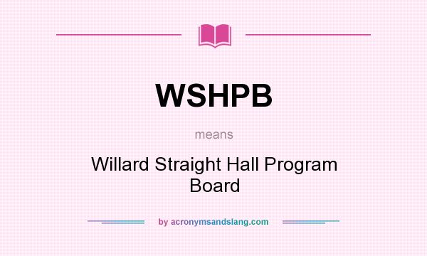 What does WSHPB mean? It stands for Willard Straight Hall Program Board