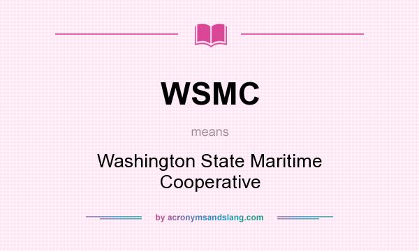 What does WSMC mean? It stands for Washington State Maritime Cooperative