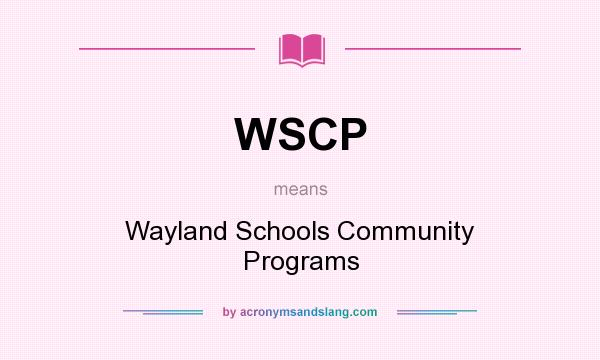 What does WSCP mean? It stands for Wayland Schools Community Programs
