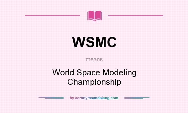 What does WSMC mean? It stands for World Space Modeling Championship