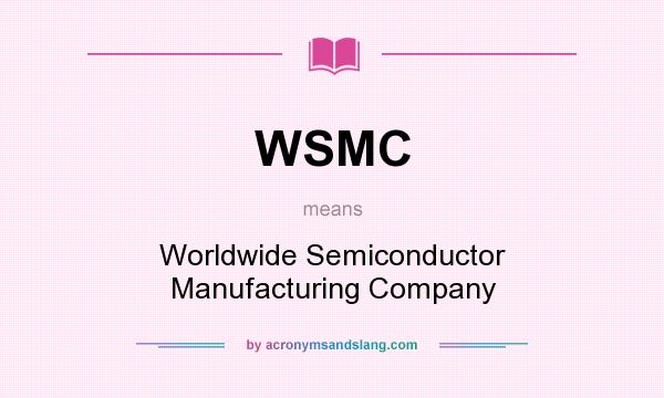 What does WSMC mean? It stands for Worldwide Semiconductor Manufacturing Company