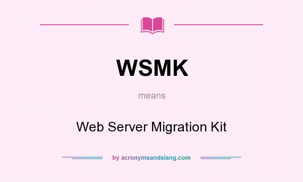 What does WSMK mean? It stands for Web Server Migration Kit