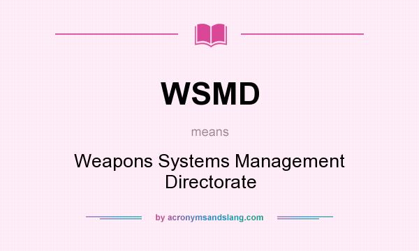 What does WSMD mean? It stands for Weapons Systems Management Directorate