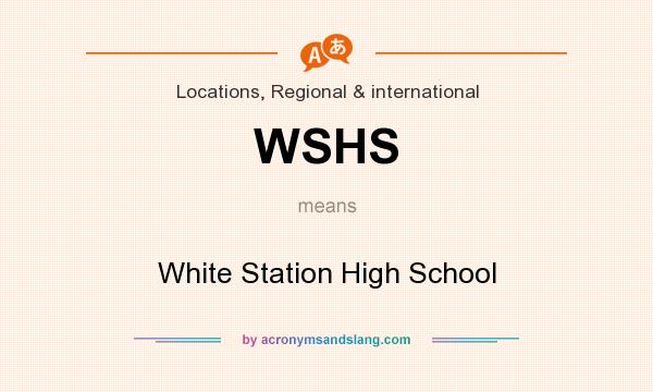 What does WSHS mean? It stands for White Station High School