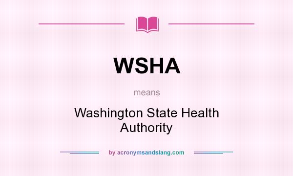 What does WSHA mean? It stands for Washington State Health Authority