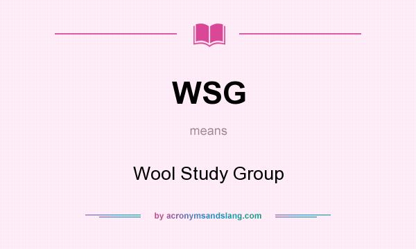 What does WSG mean? It stands for Wool Study Group