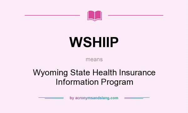 What does WSHIIP mean? It stands for Wyoming State Health Insurance Information Program