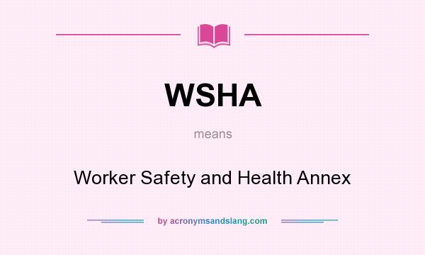What does WSHA mean? It stands for Worker Safety and Health Annex