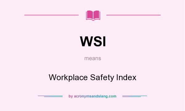 What does WSI mean? It stands for Workplace Safety Index