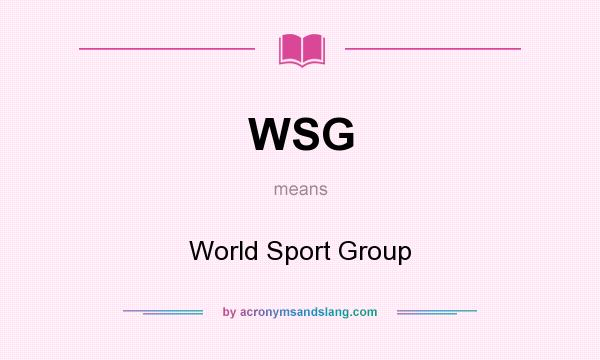 What does WSG mean? It stands for World Sport Group