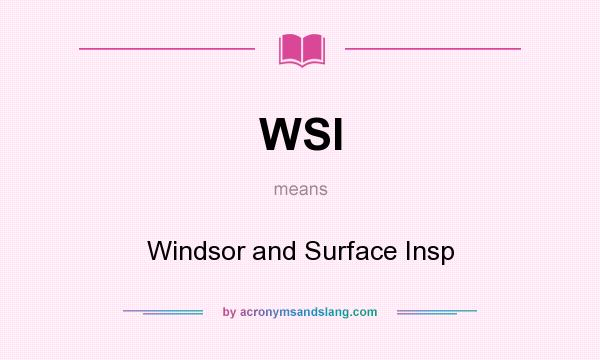 What does WSI mean? It stands for Windsor and Surface Insp