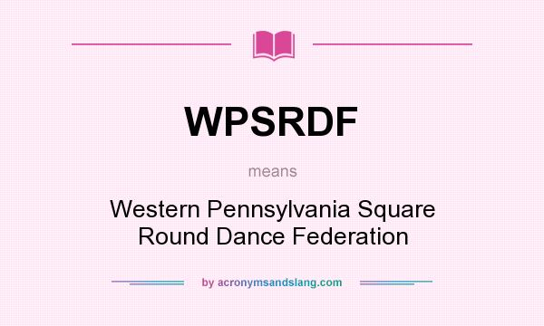 What does WPSRDF mean? It stands for Western Pennsylvania Square Round Dance Federation