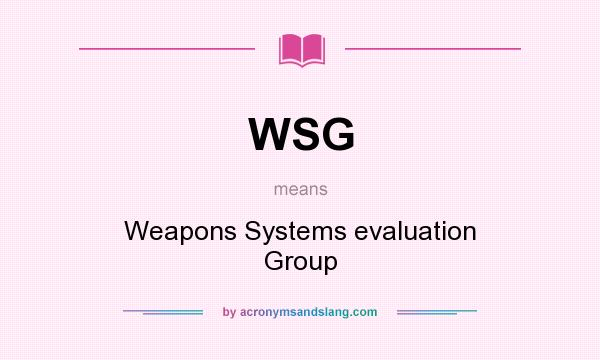 What does WSG mean? It stands for Weapons Systems evaluation Group