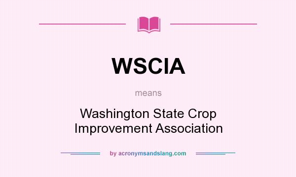 What does WSCIA mean? It stands for Washington State Crop Improvement Association