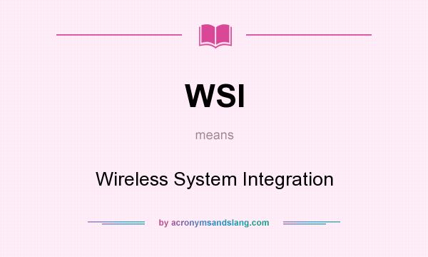What does WSI mean? It stands for Wireless System Integration