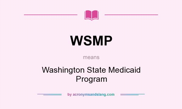 What does WSMP mean? It stands for Washington State Medicaid Program