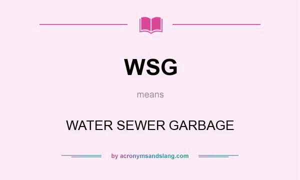What does WSG mean? It stands for WATER SEWER GARBAGE