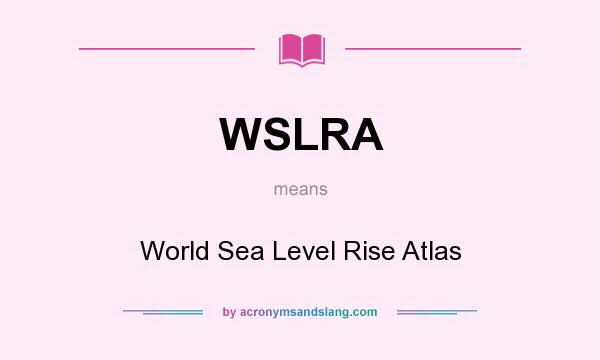 What does WSLRA mean? It stands for World Sea Level Rise Atlas
