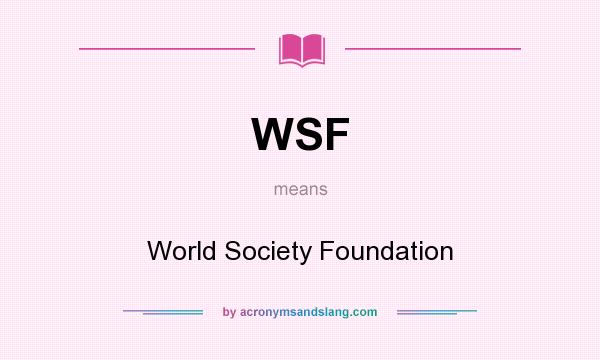 What does WSF mean? It stands for World Society Foundation