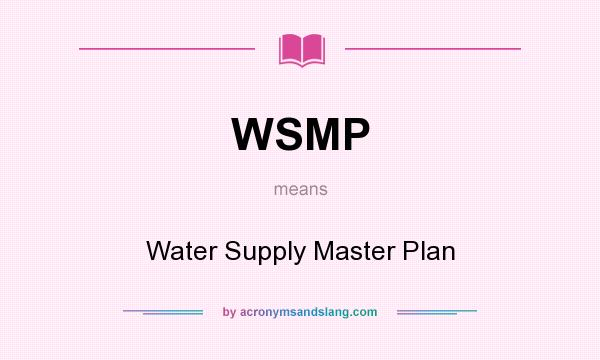 What does WSMP mean? It stands for Water Supply Master Plan