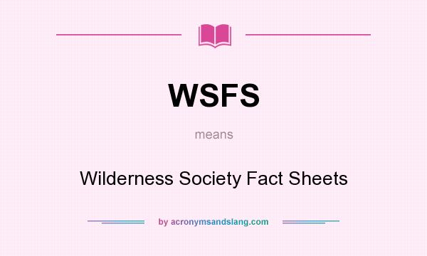 What does WSFS mean? It stands for Wilderness Society Fact Sheets
