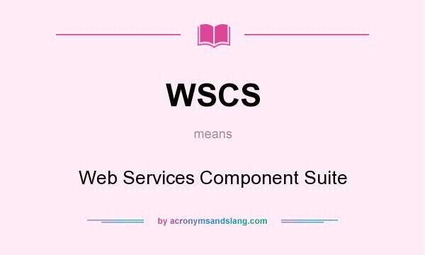 What does WSCS mean? It stands for Web Services Component Suite
