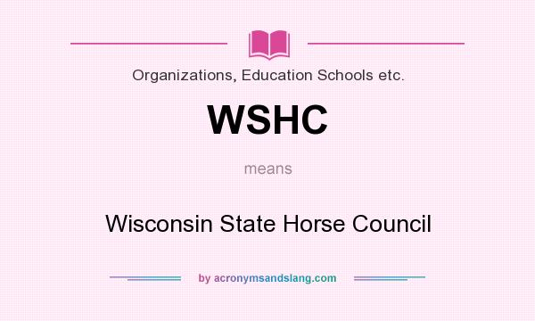 What does WSHC mean? It stands for Wisconsin State Horse Council