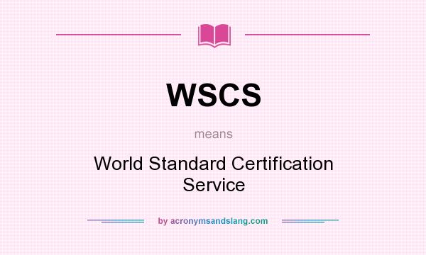What does WSCS mean? It stands for World Standard Certification Service