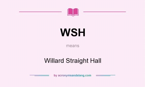What does WSH mean? It stands for Willard Straight Hall