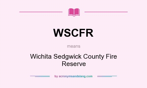 What does WSCFR mean? It stands for Wichita Sedgwick County Fire Reserve
