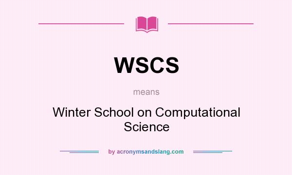 What does WSCS mean? It stands for Winter School on Computational Science