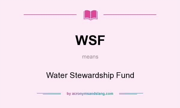 What does WSF mean? It stands for Water Stewardship Fund