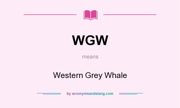 What does WGW mean? It stands for Western Grey Whale