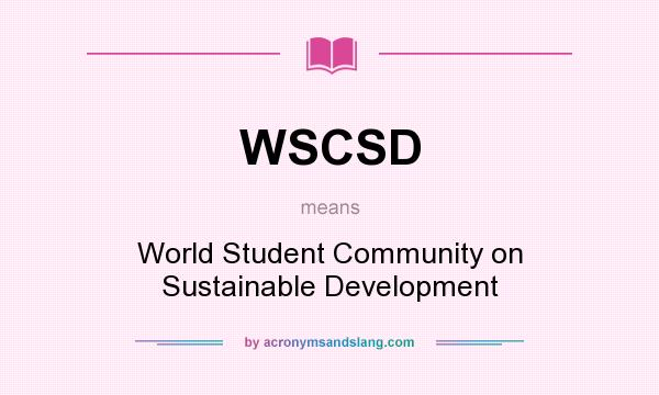 What does WSCSD mean? It stands for World Student Community on Sustainable Development