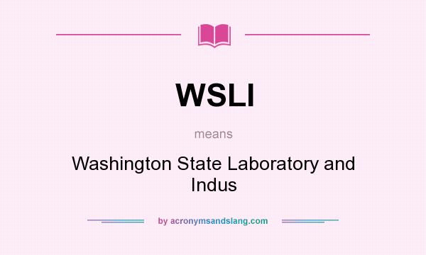 What does WSLI mean? It stands for Washington State Laboratory and Indus