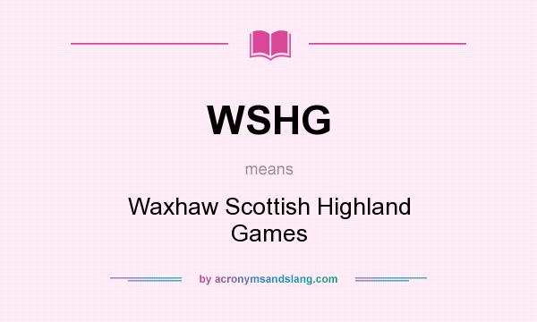 What does WSHG mean? It stands for Waxhaw Scottish Highland Games