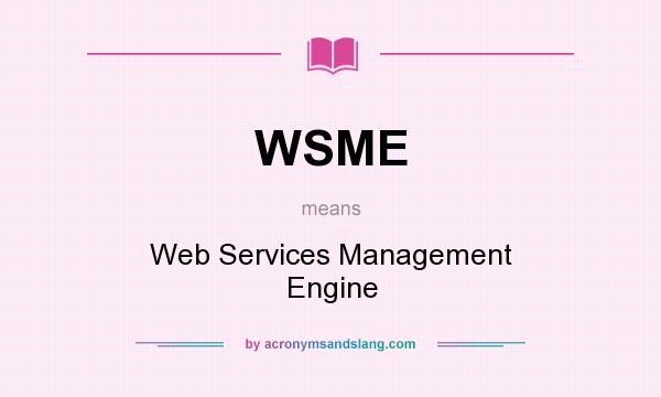 What does WSME mean? It stands for Web Services Management Engine