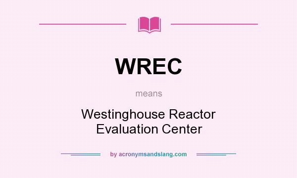 What does WREC mean? It stands for Westinghouse Reactor Evaluation Center
