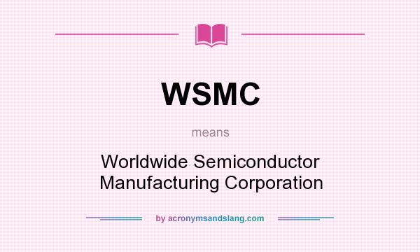 What does WSMC mean? It stands for Worldwide Semiconductor Manufacturing Corporation