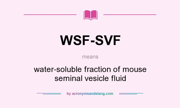 What does WSF-SVF mean? It stands for water-soluble fraction of mouse seminal vesicle fluid