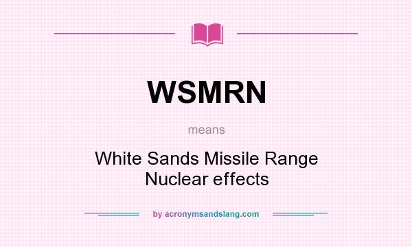 What does WSMRN mean? It stands for White Sands Missile Range Nuclear effects