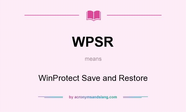 What does WPSR mean? It stands for WinProtect Save and Restore