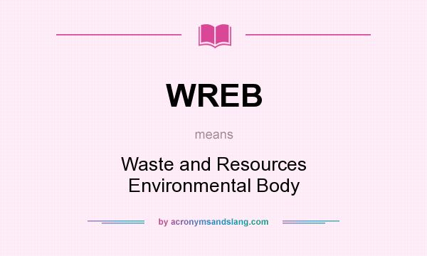 What does WREB mean? It stands for Waste and Resources Environmental Body