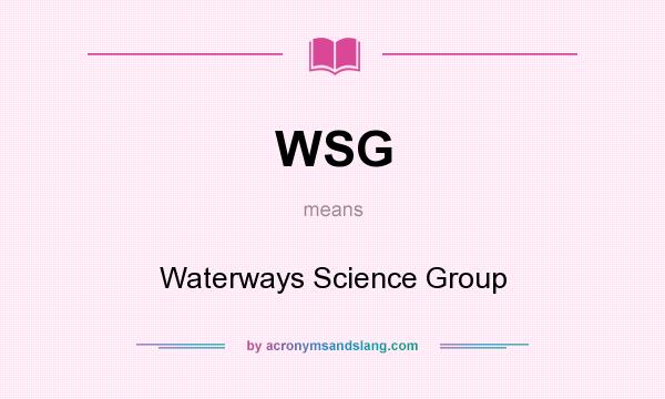 What does WSG mean? It stands for Waterways Science Group