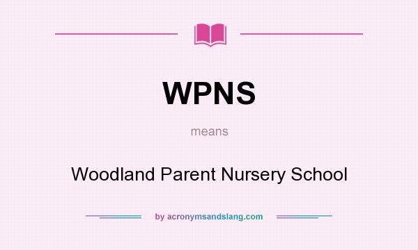 What does WPNS mean? It stands for Woodland Parent Nursery School