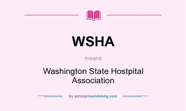 What does WSHA mean? It stands for Washington State Hostpital Association
