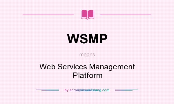 What does WSMP mean? It stands for Web Services Management Platform