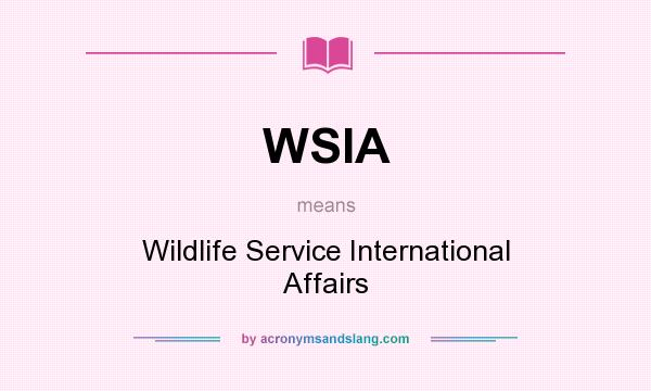 What does WSIA mean? It stands for Wildlife Service International Affairs
