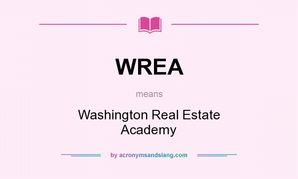 What does WREA mean? It stands for Washington Real Estate Academy