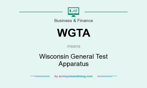 What does WGTA mean? It stands for Wisconsin General Test Apparatus